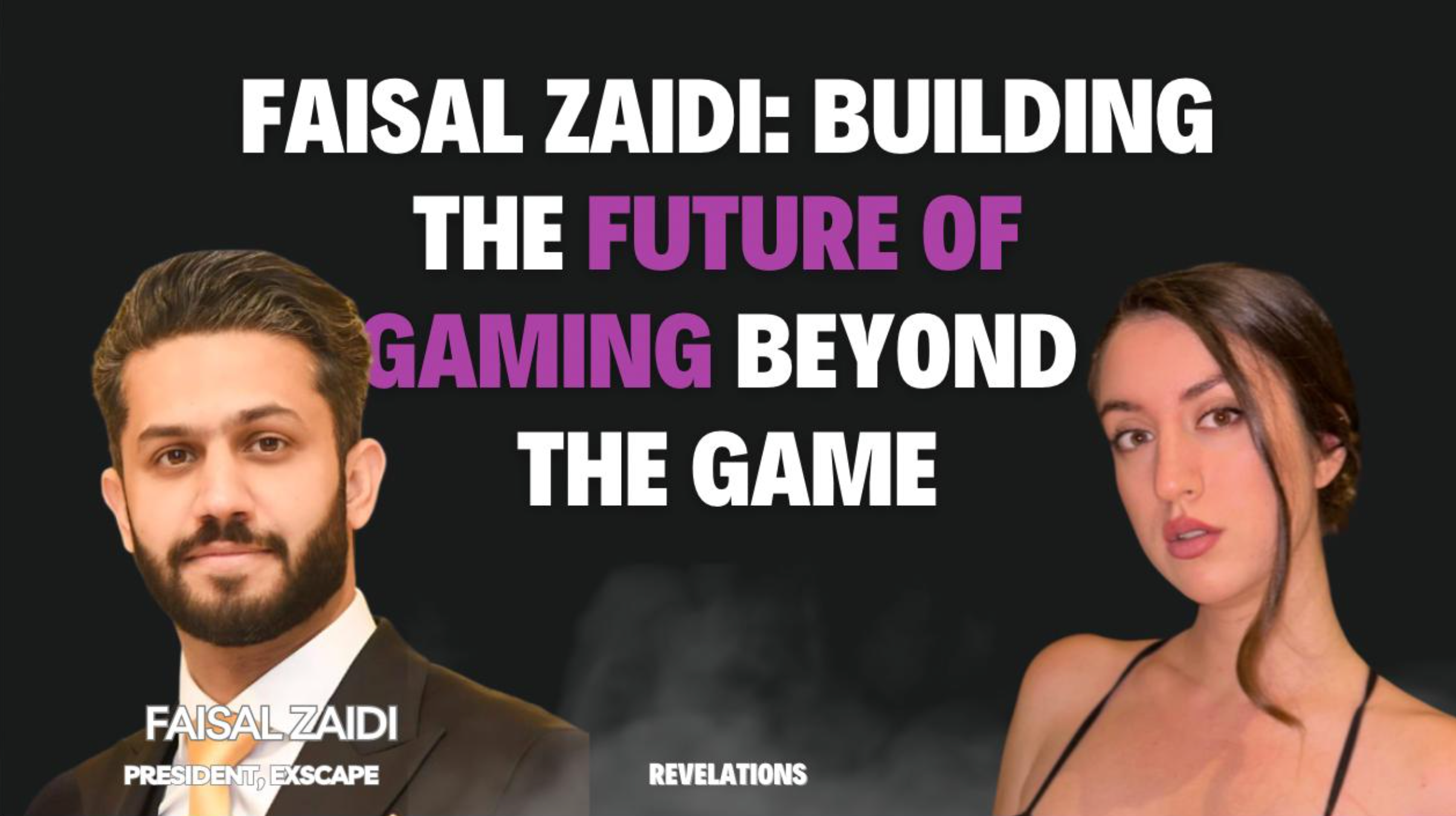 Faisal Zaidi, President of Exscape, on the REVELATIONS podcast